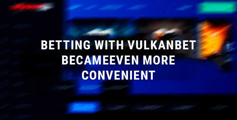 29_—_BETTING_WITH_VULKANBET_BECAME_EVEN_MORE_CONVENIENT_—_ENG