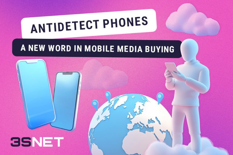 Antidetect phones: a new word in mobile media buying 3SNET